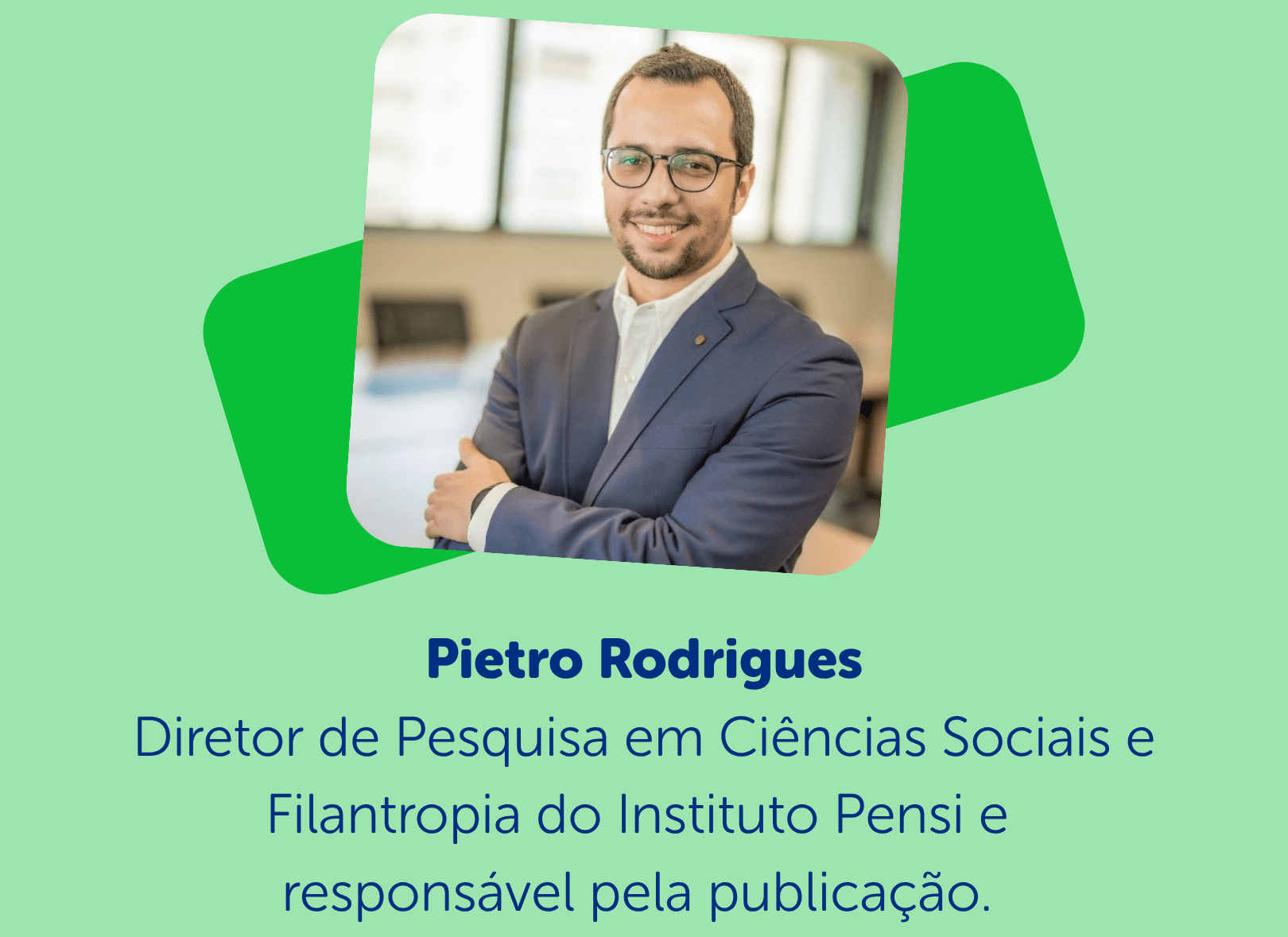 Pietro Rodrigues Chefe do Departamento de Pesquisa em Ciências Sociais e Filantropia do Instituto Pensi e responsável pela publicação.png
